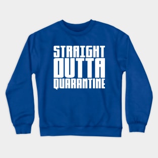 Straight Outta Quarantine Crewneck Sweatshirt